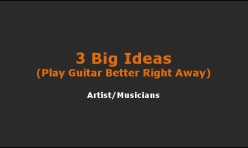 Video: Three Big Ideas to Play Guitar Better